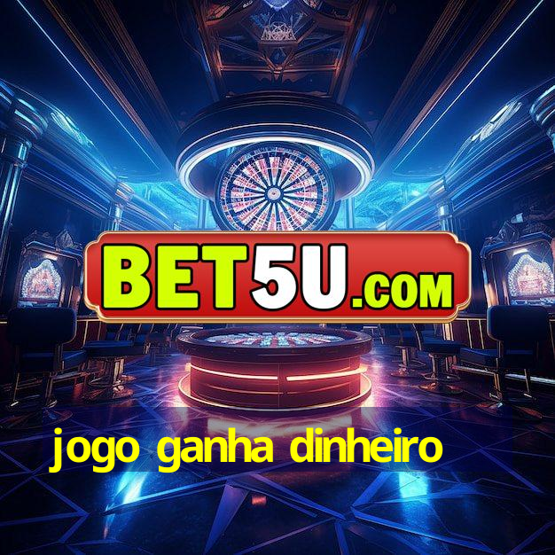 jogo ganha dinheiro